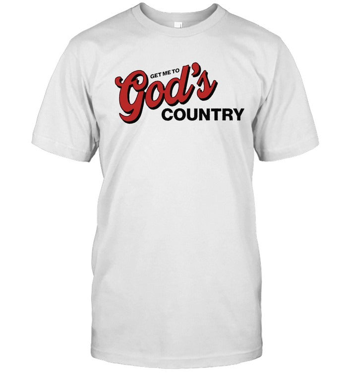 2025 T Shirt Take Me To God's Country