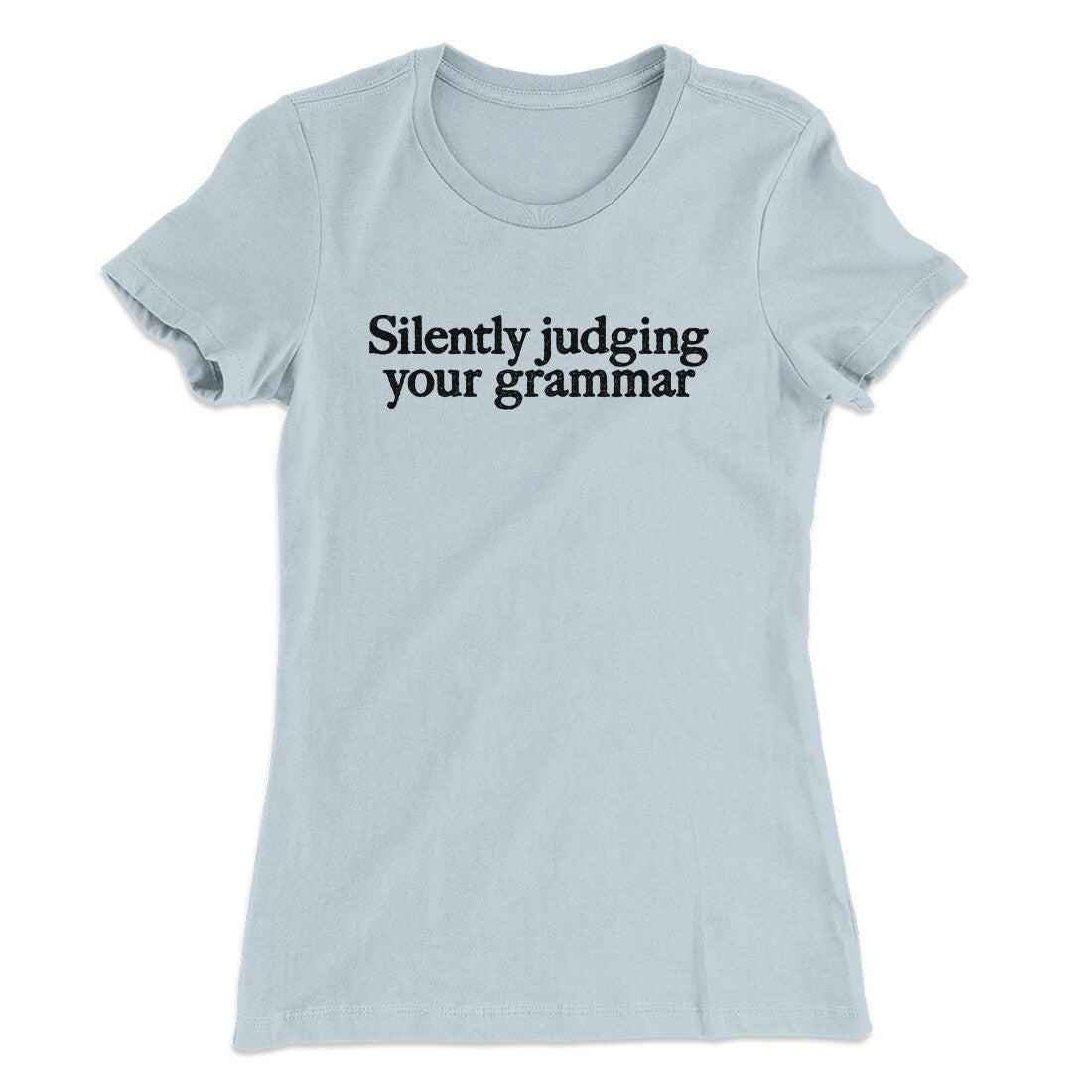 Silently Judging Your Grammar Funny Women's T-Shirt
