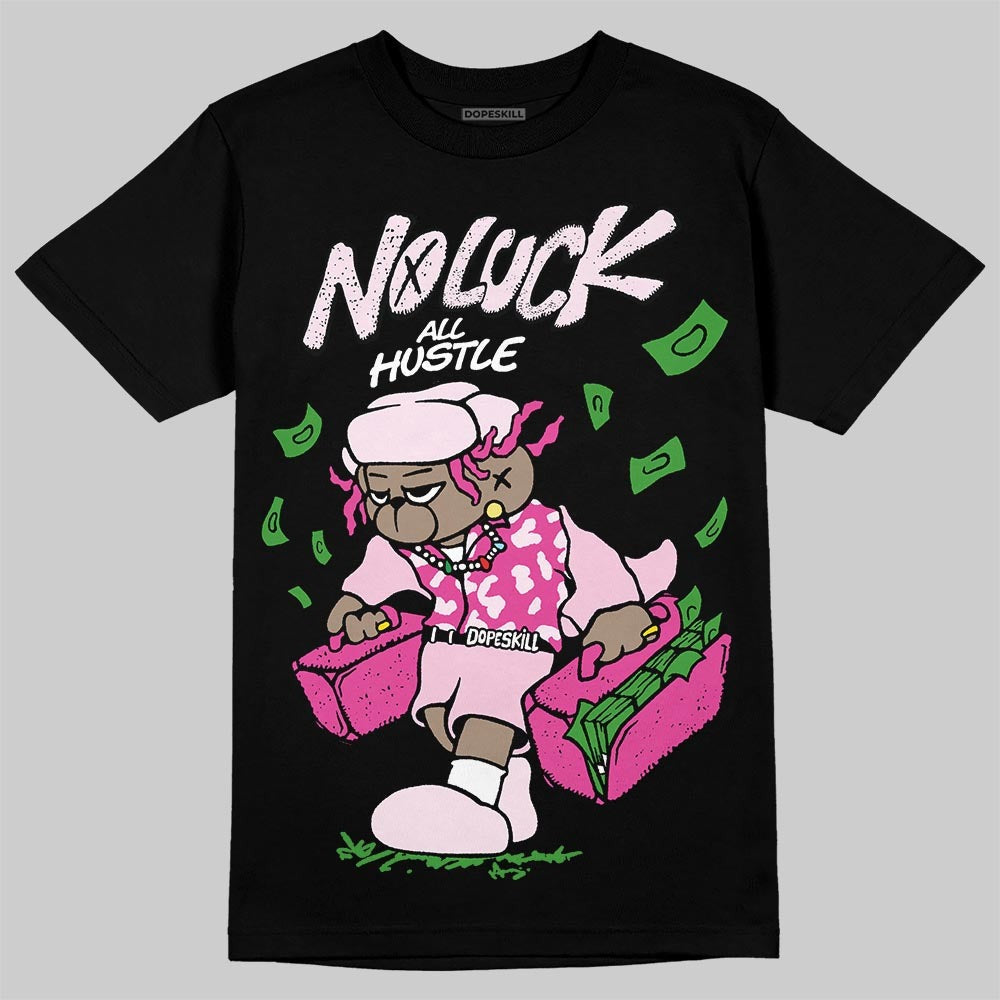 Triple Pink Dunk DopeSkill T-Shirt No Luck, All Hustle Graphic