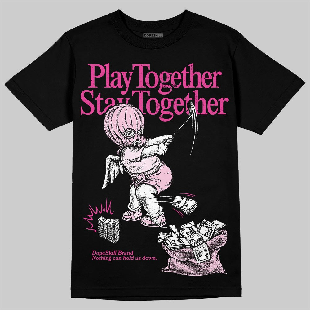Triple Pink Dunk DopeSkill T-Shirt Play together, Stay together Graphic
