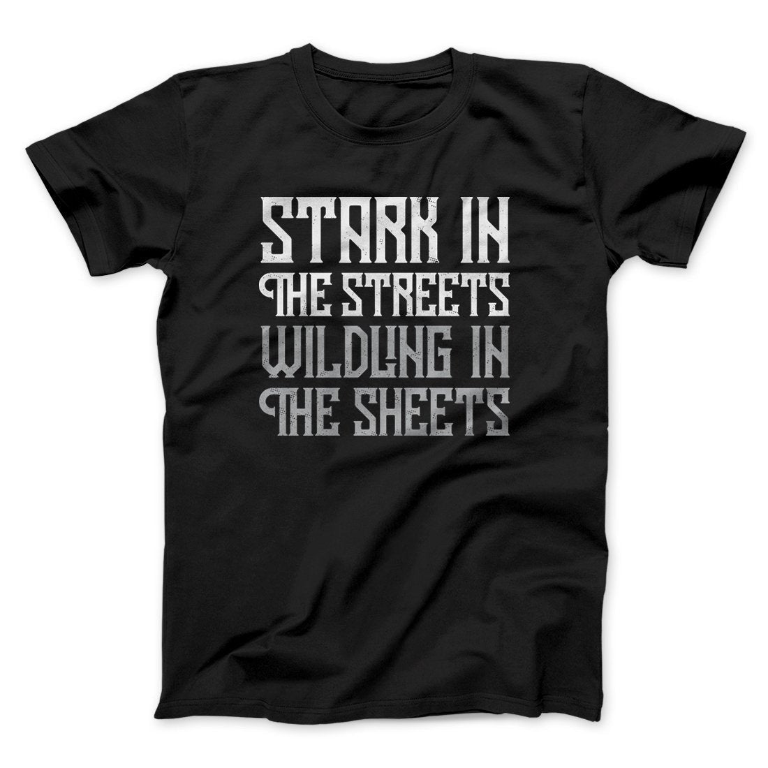 Stark in the Streets Wildling in the Sheets Men/Unisex T-Shirt