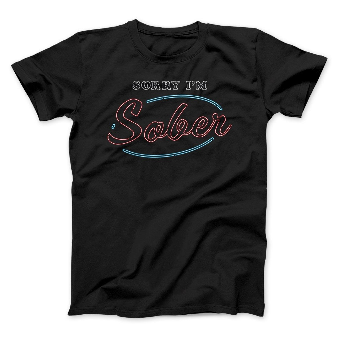 Sorry I'm Sober Men/Unisex T-Shirt