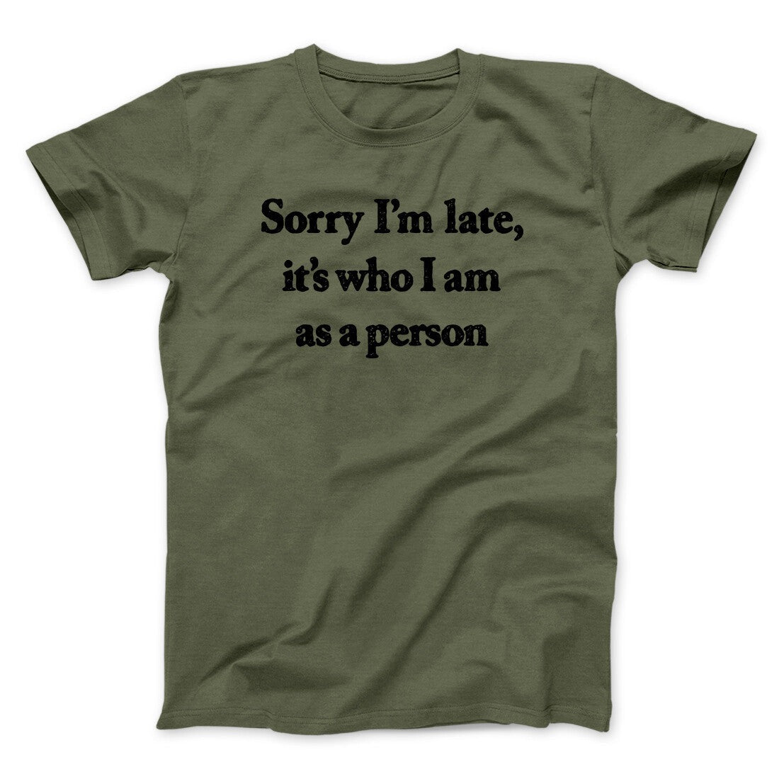 Sorry Im Late Its Who I Am As A Person Men/Unisex T-Shirt