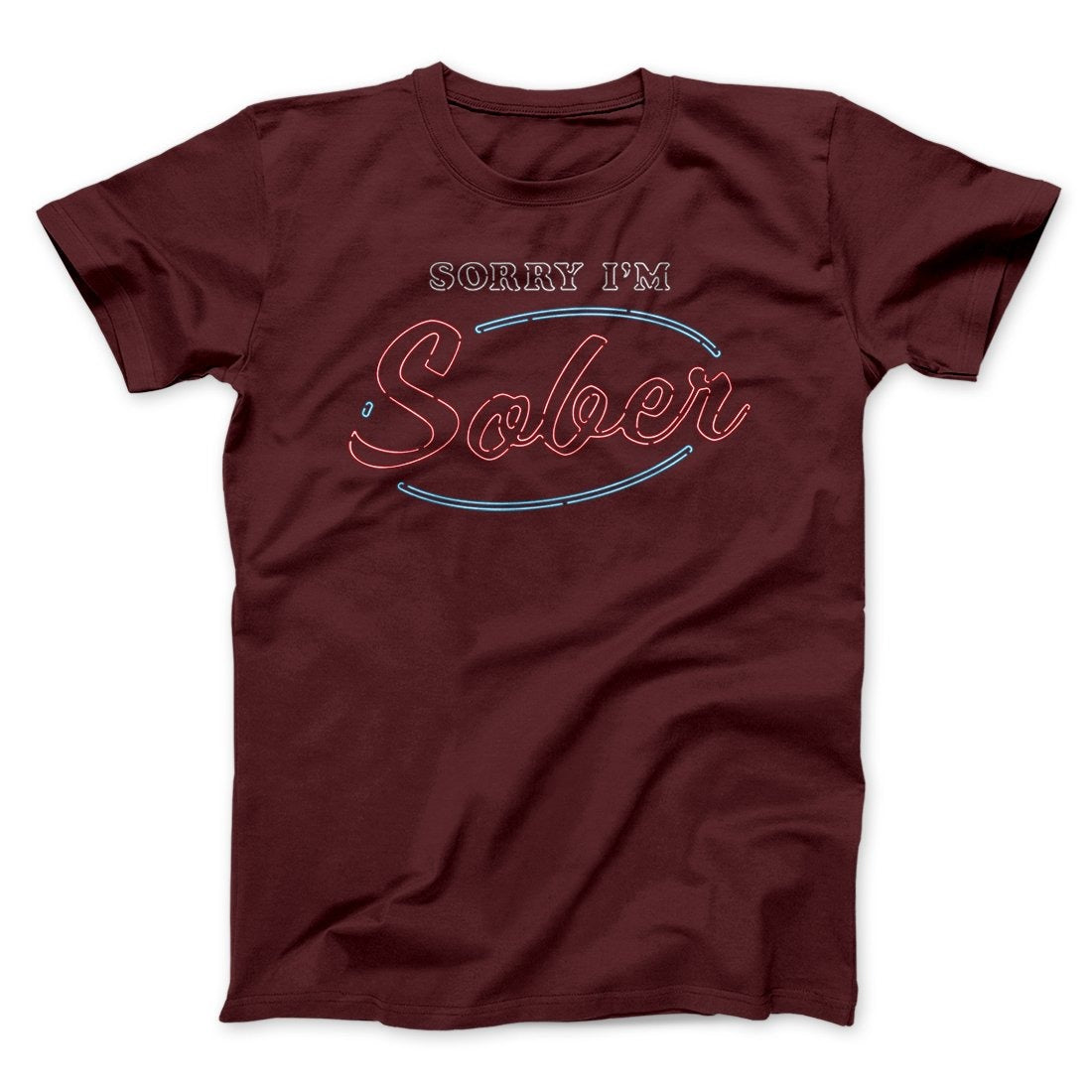 Sorry I'm Sober Men/Unisex T-Shirt