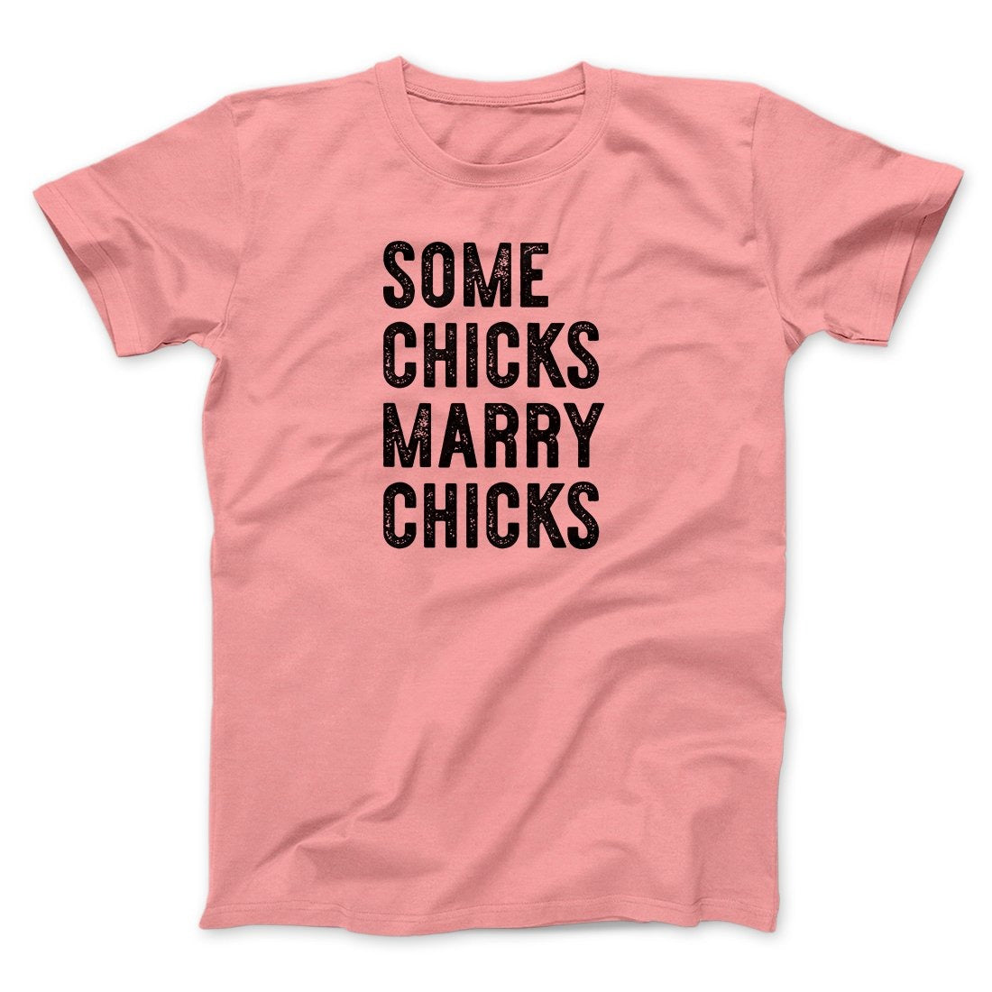 Some Chicks Marry Chicks Men/Unisex T-Shirt