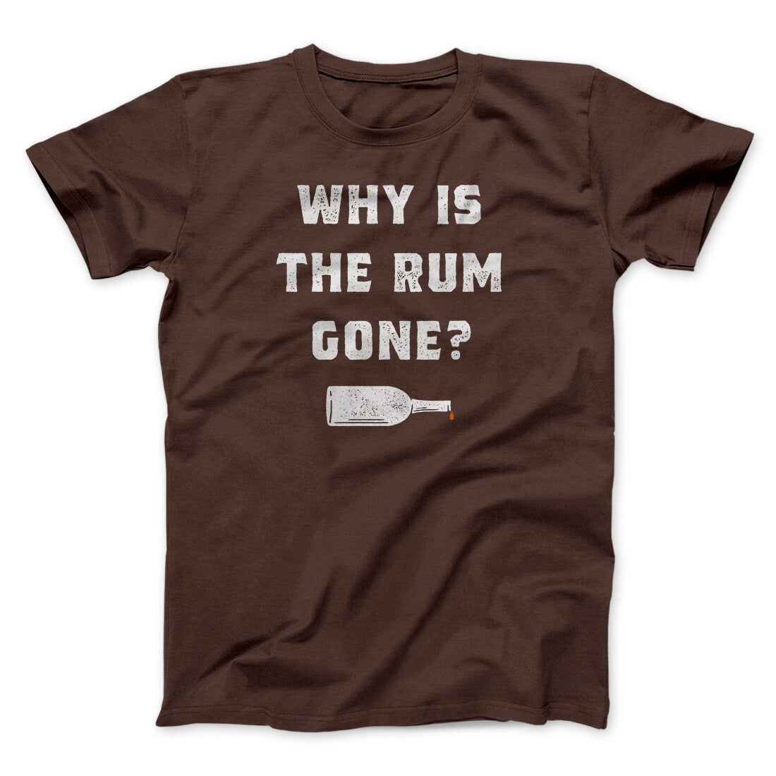 Why Is The Rum Gone Men/Unisex T-Shirt