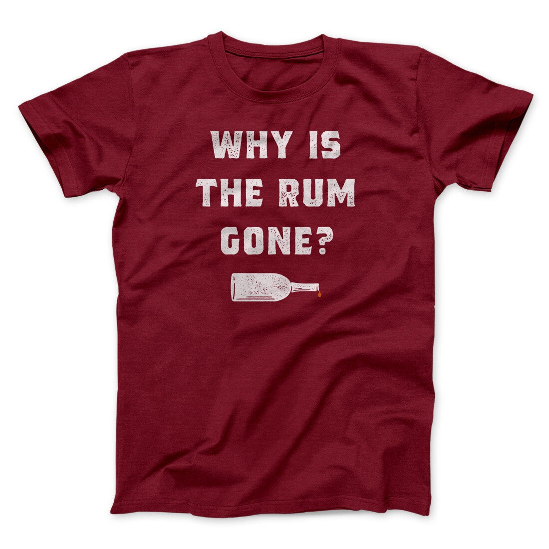 Why Is The Rum Gone Men/Unisex T-Shirt