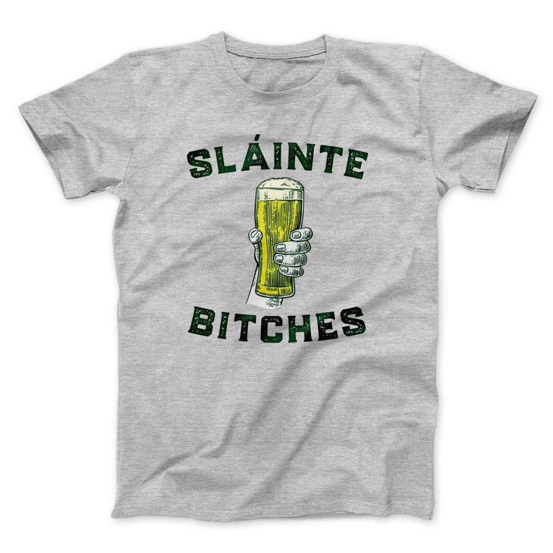 Sláinte Bitches! Men/Unisex T-Shirt