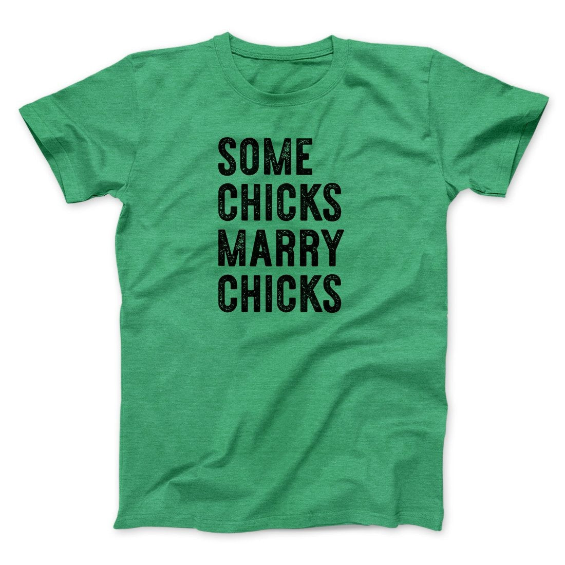 Some Chicks Marry Chicks Men/Unisex T-Shirt