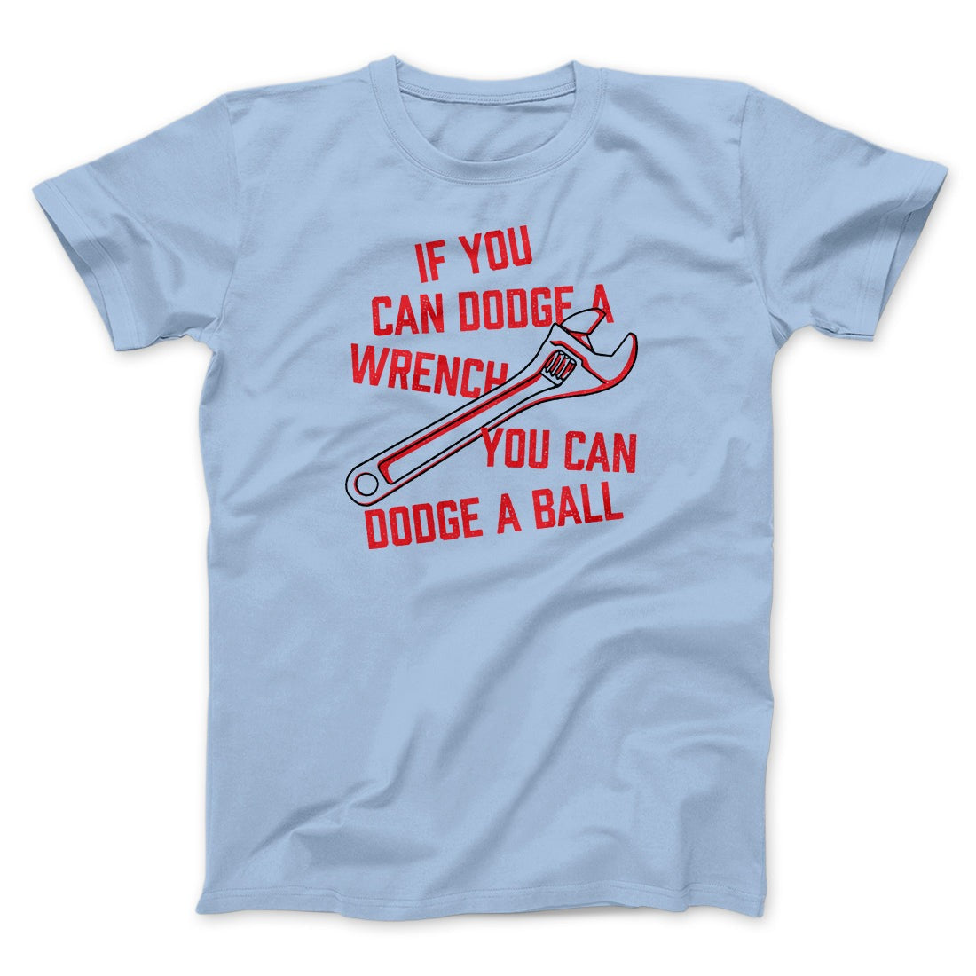 If You Can Dodge A Wrench You Can Dodge A Ball Funny Movie Men/Unisex T-Shirt