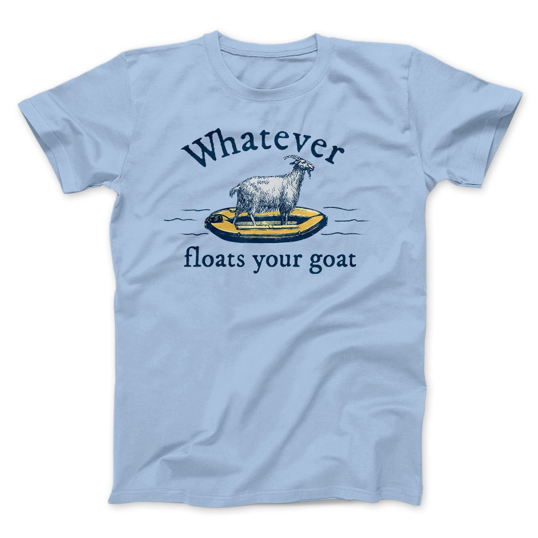 Whatever Floats Your Goat Funny Men/Unisex T-Shirt