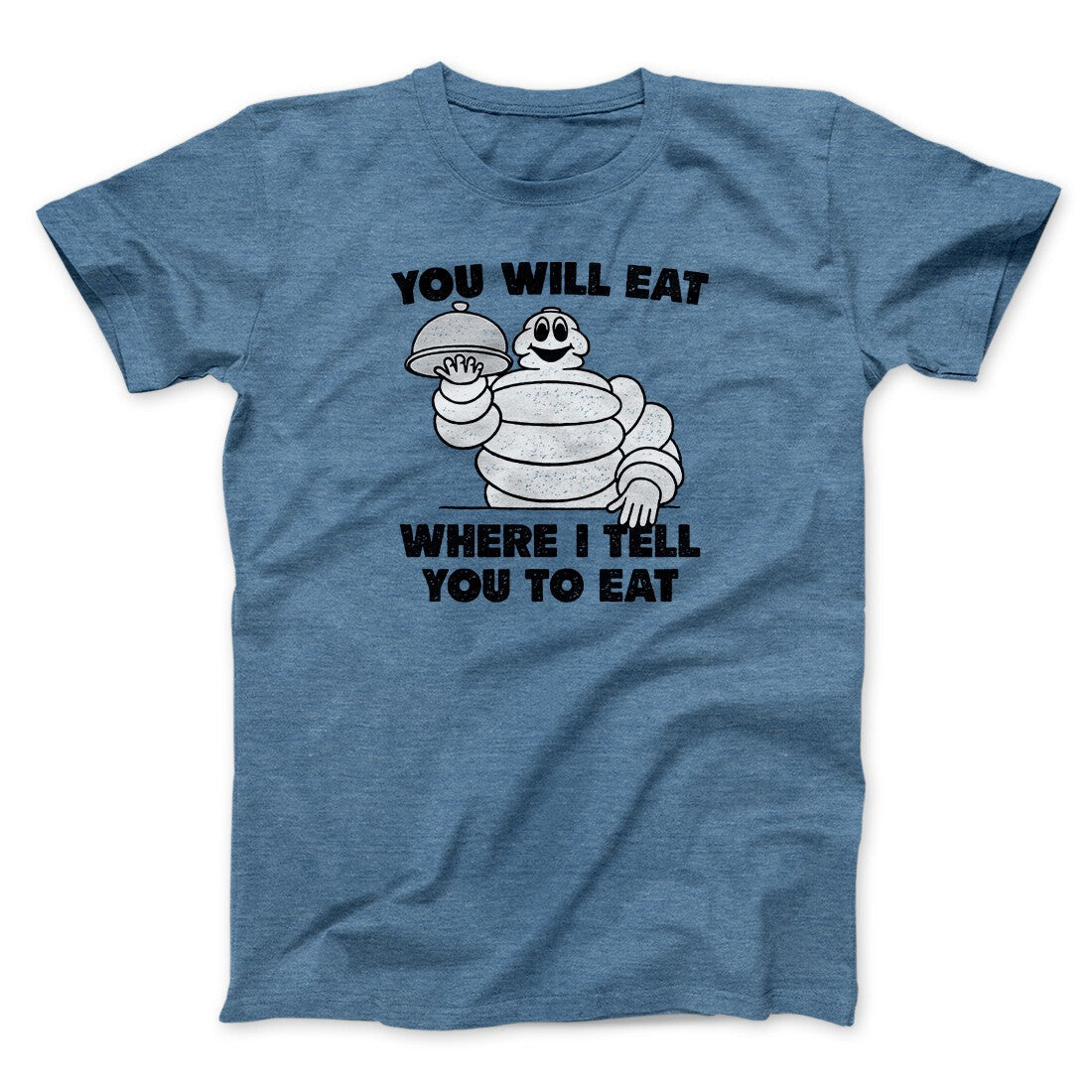 You Will Eat Where I Tell You To Eat Men/Unisex T-Shirt