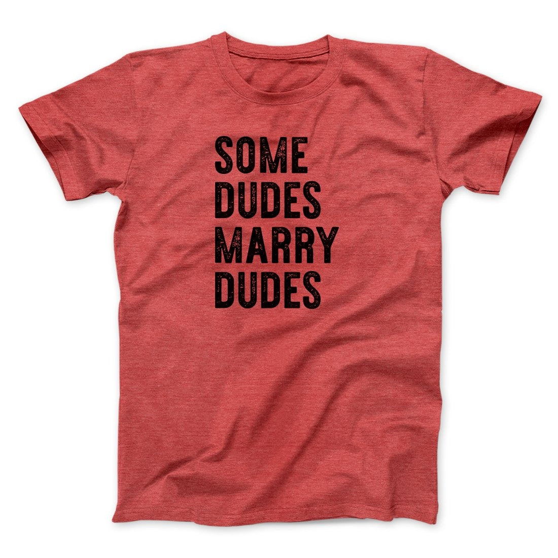 Some Dudes Marry Dudes Men/Unisex T-Shirt