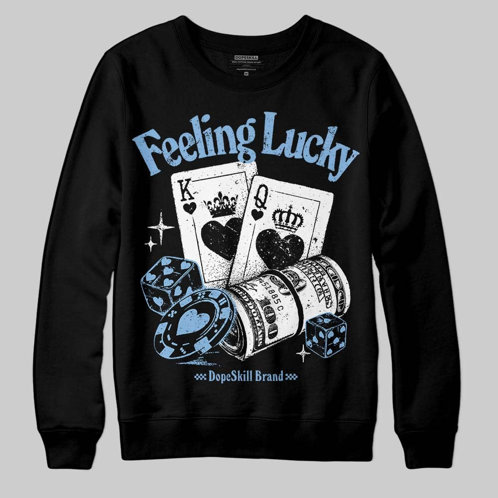 University Blue 6s DopeSkill Sweatshirt Feeling Lucky Graphic