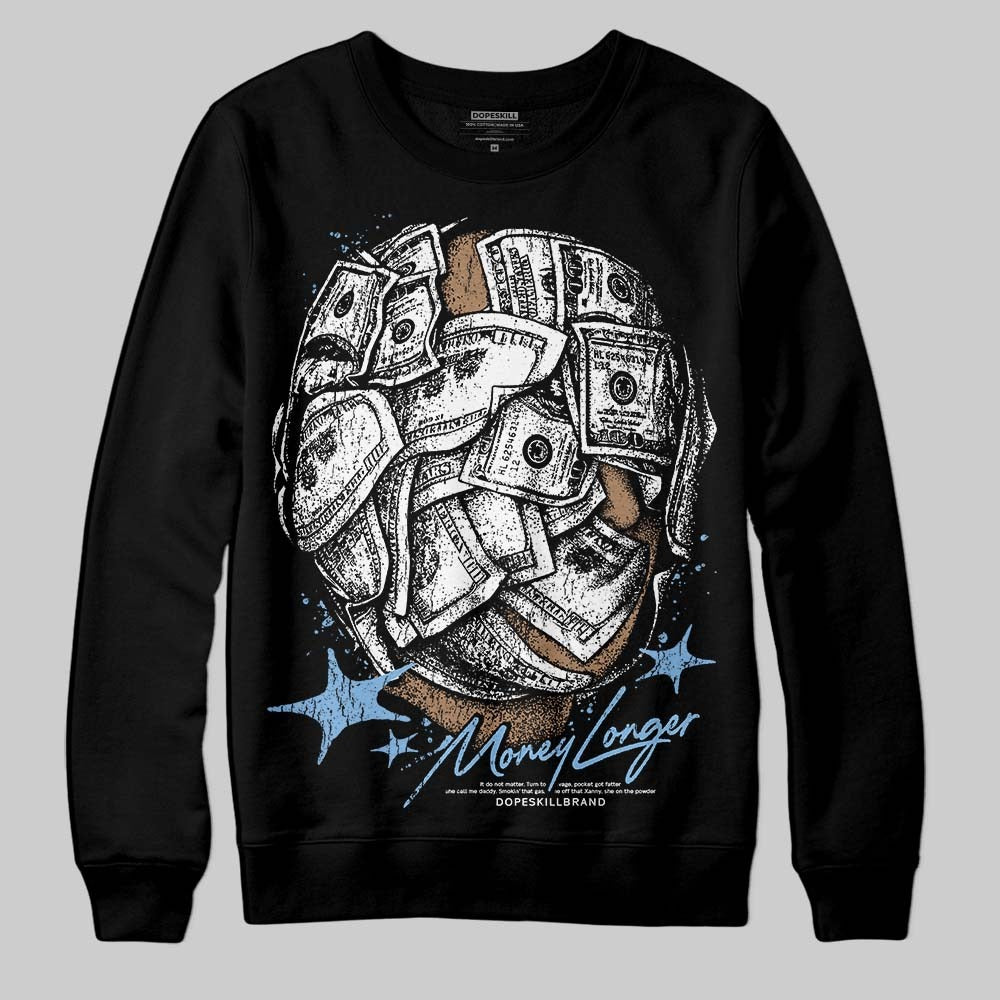 University Blue 6s DopeSkill Sweatshirt Money Longer Graphic