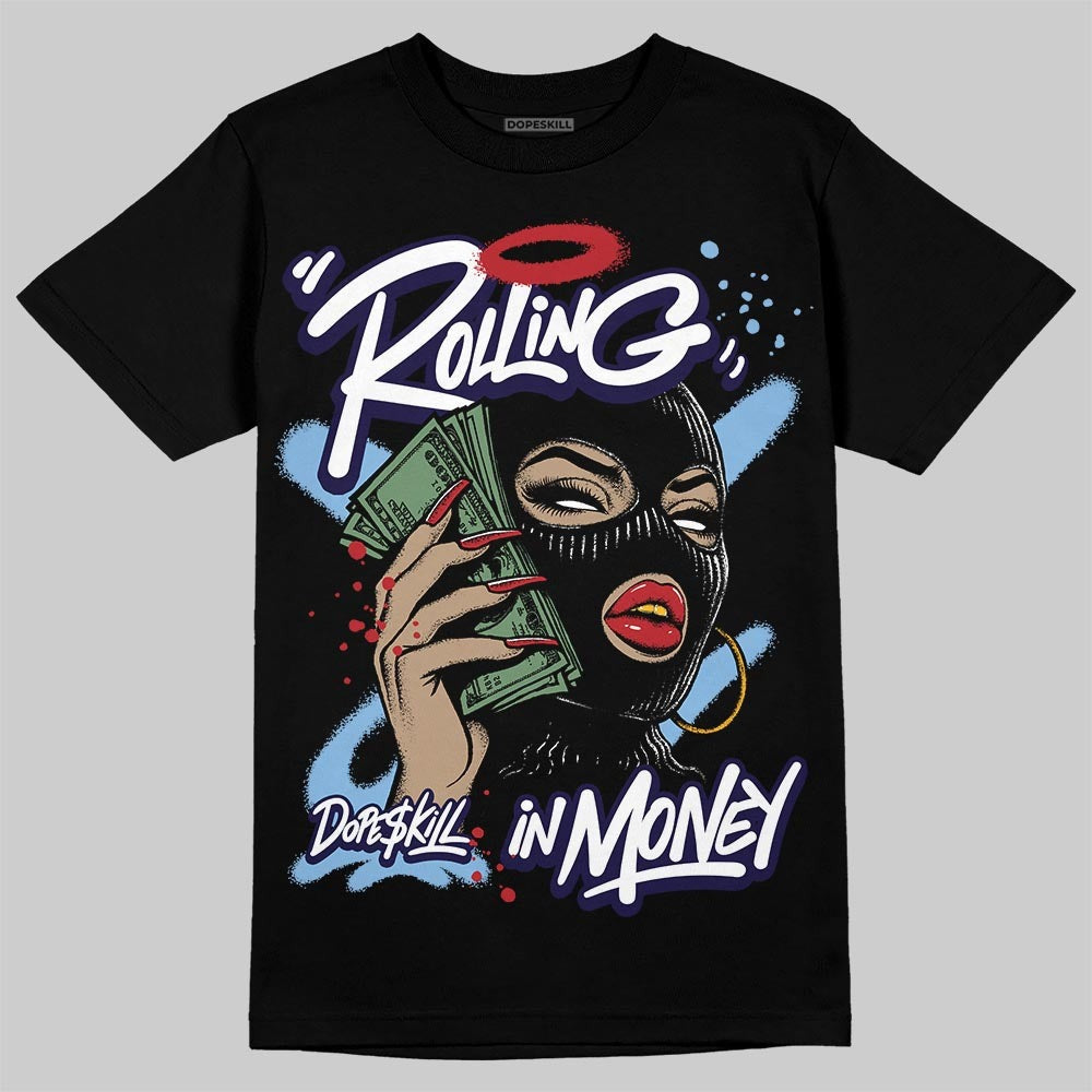 University Blue 6s DopeSkill T-Shirt Rolling in Money Graphic
