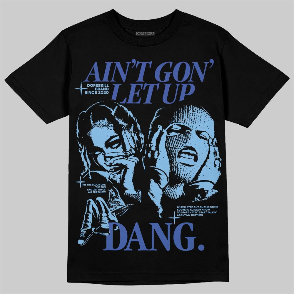 University Blue Collection DopeSkill T-Shirt Ain't Gon' Let Up Graphic