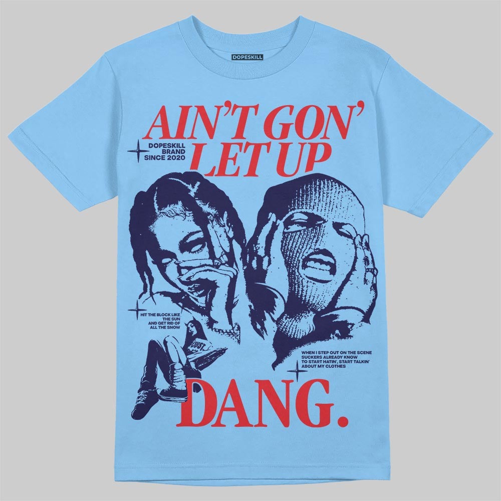 University Blue Collection DopeSkill T-Shirt Ain't Gon' Let Up Graphic