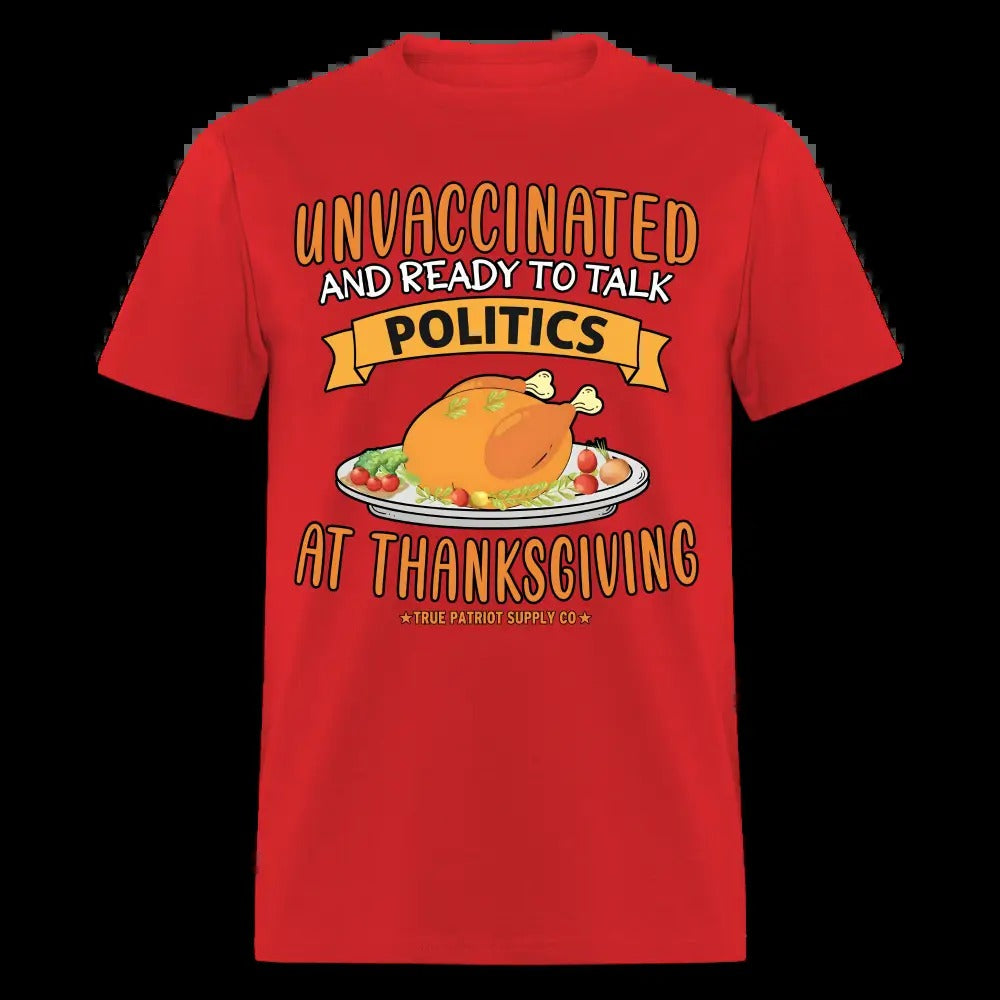 Unvaccinated And Ready To Talk Politics At Thanksgiving Unisex Classic T-Shirt