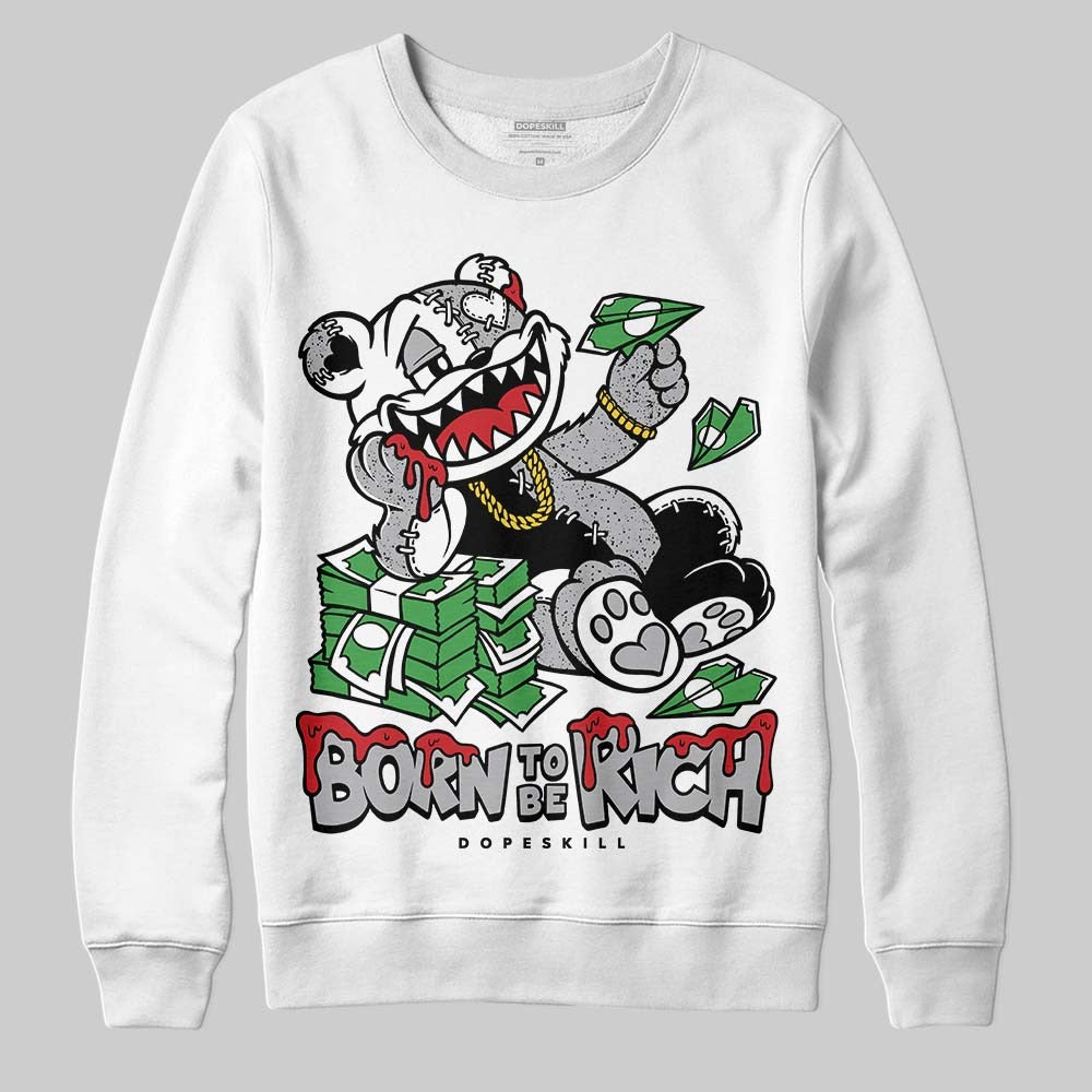 White Cement 4s DopeSkill Sweatshirt Born To Be Rich Graphic