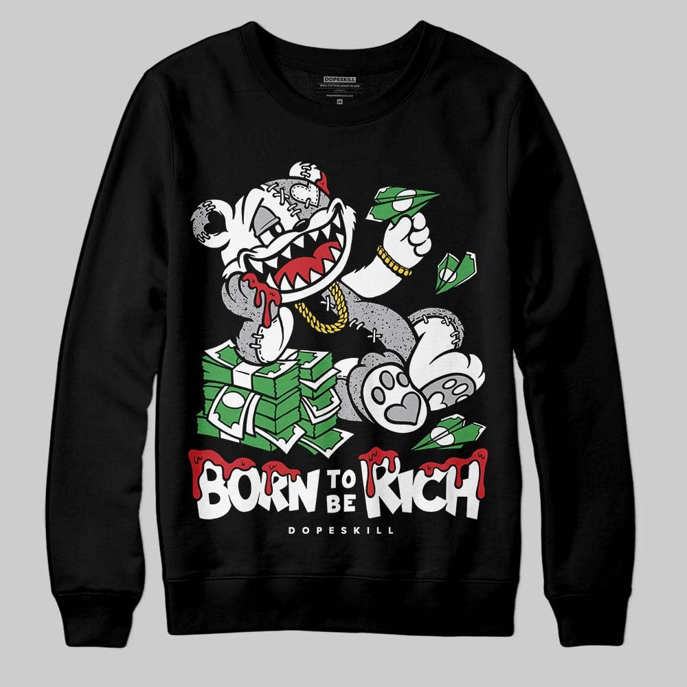 White Cement 4s DopeSkill Sweatshirt Born To Be Rich Graphic