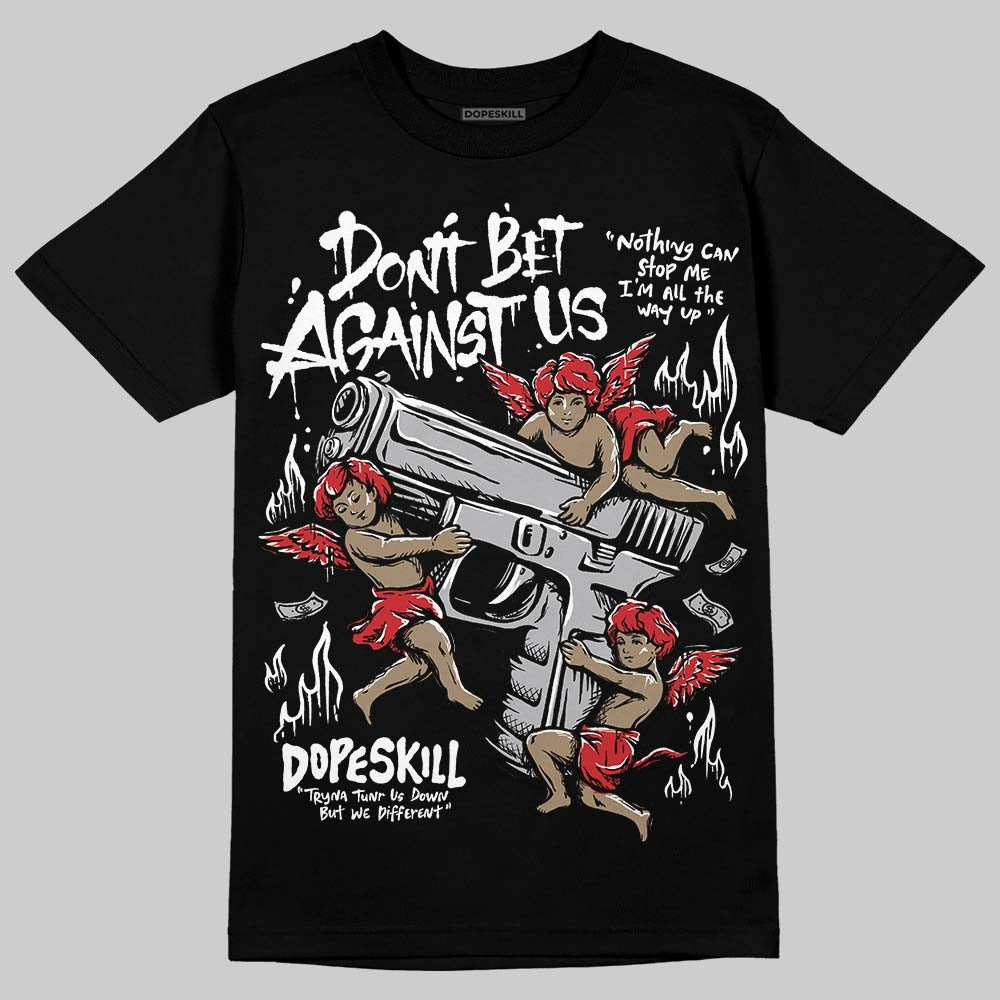 White Cement 4s DopeSkill T-Shirt Don't Bet Against Us Graphic