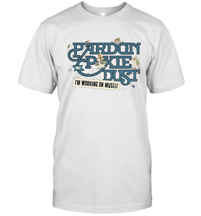 2025 Shirt Pardon My Pixie Dust Pardon My Pixie Dust New T Shirt