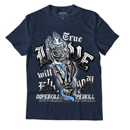 AJ 6 Midnight Navy DopeSkill T-shirt True Love Will Kill You Graphic