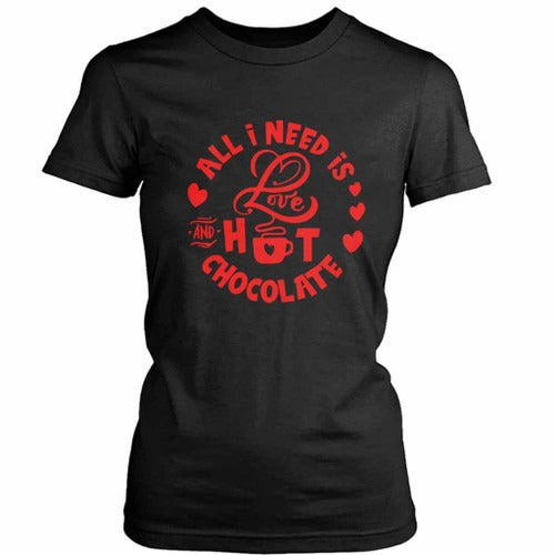 All I Need Is Love And Hot Cocoa Funny Valentines Women's T-Shirt Tee