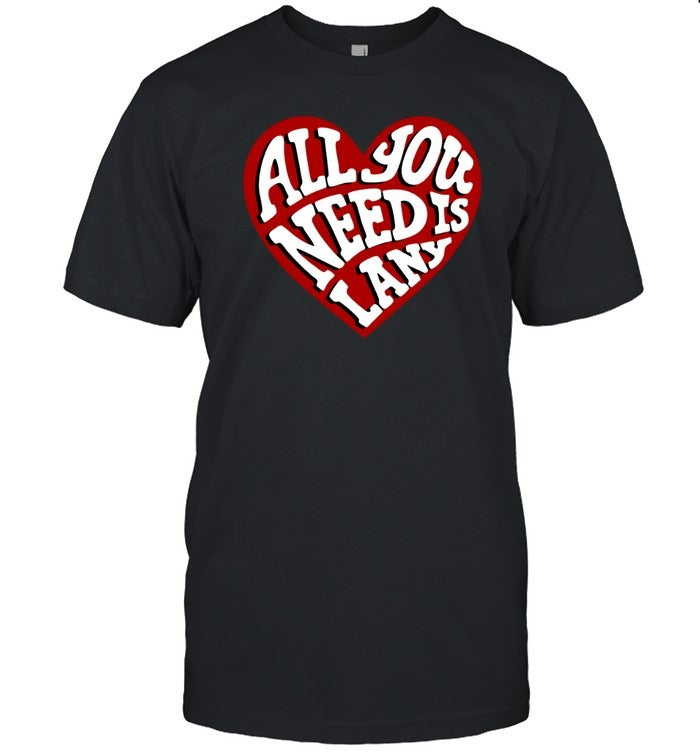 All You Need Is LANY Hot 2025 T-Shirt
