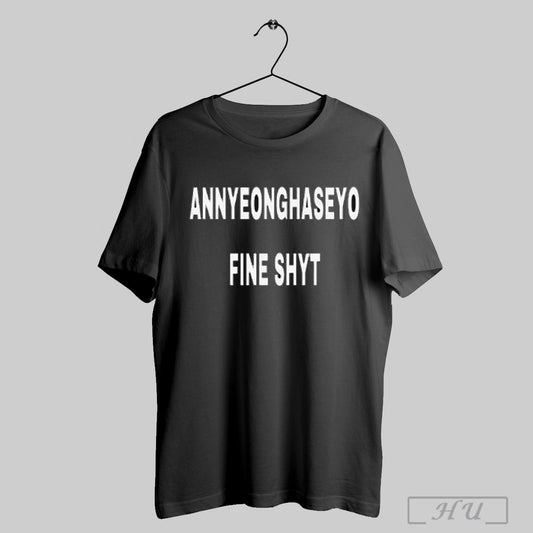 Annyeonghaseyo Fine Shy T Shirt Sweatshirt