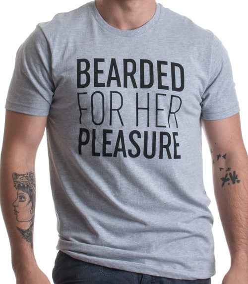 Bearded For Her Pleasure Funny Beard Facial Hair Humor Man's T-Shirt Tee
