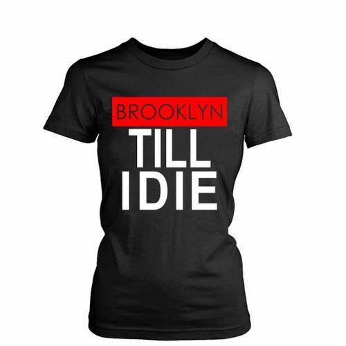 Brooklyn Till I Die Women's T-Shirt Tee
