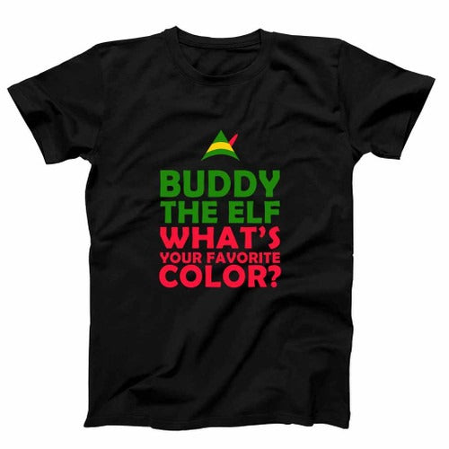 Buddy The Elf What Your Favorite Color Funny Christmas Gift Xmas Party Present Film Movie Quote Man's T-Shirt Tee