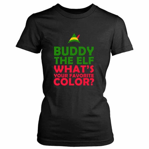 Buddy The Elf What Your Favorite Color Funny Christmas Gift Xmas Party Present Film Movie Quote Women's T-Shirt Tee