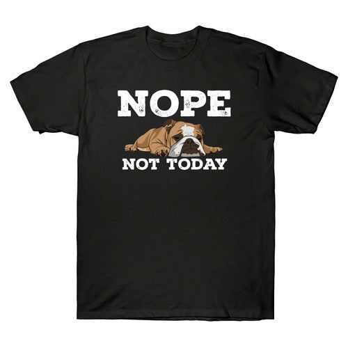 Bulldog Nope Not Today Funny Man's T-Shirt Tee