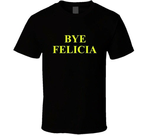Bye Felicia Friday Hip Hop Funny Man's T-Shirt Tee