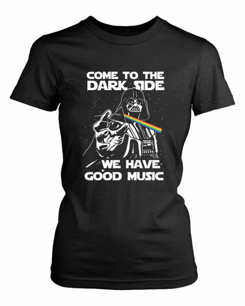 Come To The Dark Side We Have Good Music Women's T-Shirt Tee