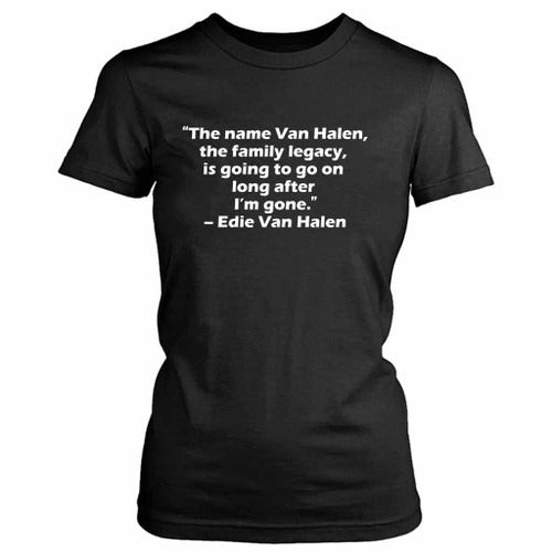 Eddie Van Halen Quote In White About His Family Name Women's T-Shirt Tee