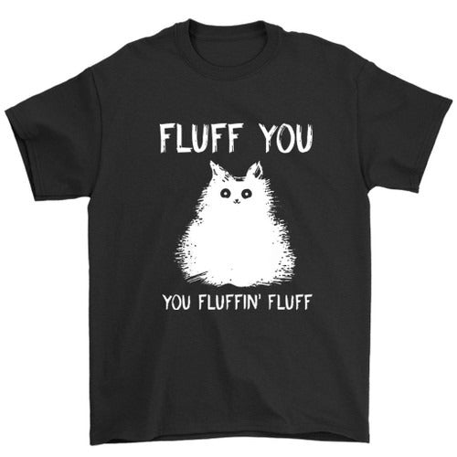 Fluff You Kitten You Fluffin Fluff Funny Cat Kitten Man's T-Shirt Tee