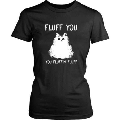 Fluff You Kitten You Fluffin Fluff Funny Cat Kitten Women's T-Shirt Tee