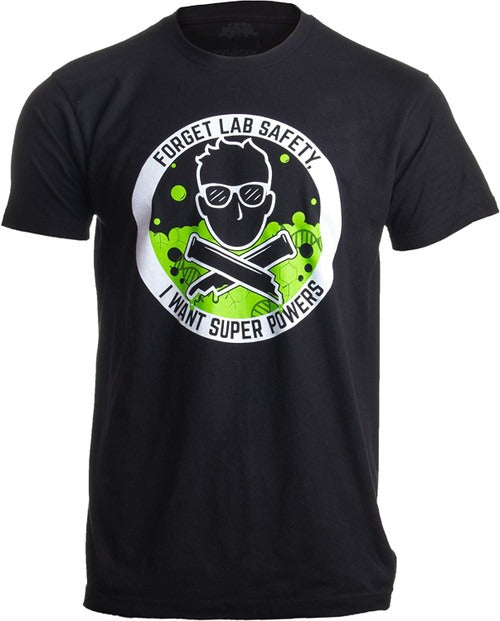 Forget Lab Safety I Want Super Powers Funny Science Teacher Man's T-Shirt Tee