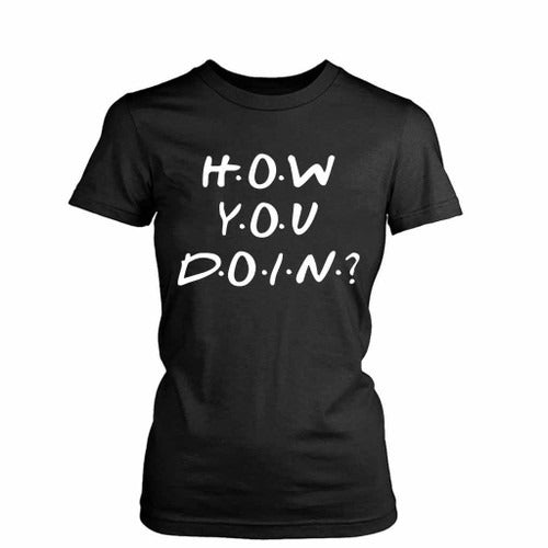 Friends Joey Says How You Doin Funny Comedy Tv Series Novelty Women's T-Shirt Tee