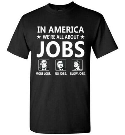 Funny Donald Trump 2020 More Jobs Man's T-Shirt Tee