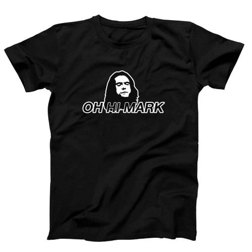 Funny The Room Oh Hi Mark Tommy Wiseau The Disaster Man's T-Shirt Tee