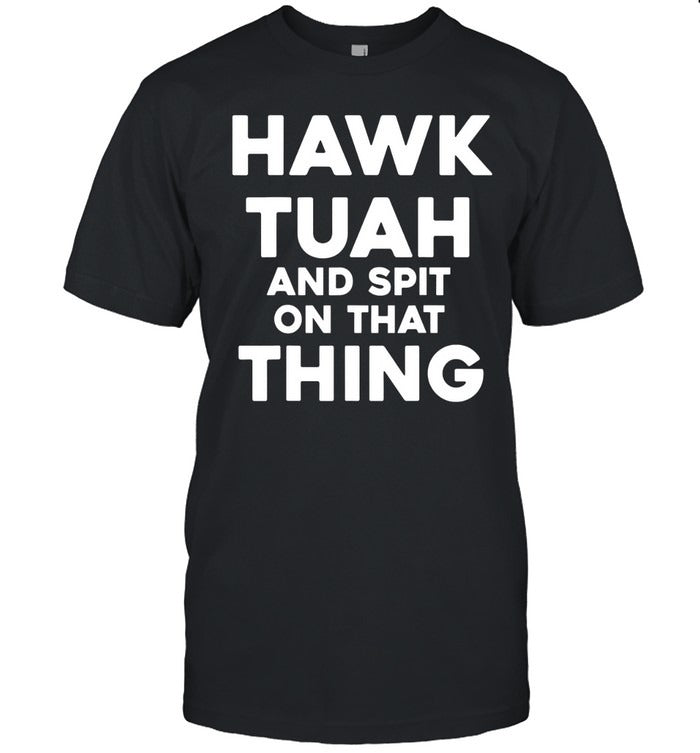 Hawk Tuah And Spit On That Thing Throat Goat Funny Meme T-Shirt