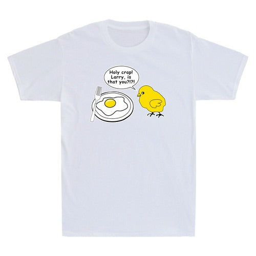 Holy Crap Larry Is That You Chicken Fried Egg Funny Humor Saying Man's T-Shirt Tee