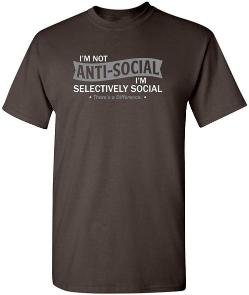 I Am Not Anti Social I Am Selectively Cool Sarcastic Novelty Graphic Funny Man's T-Shirt Tee