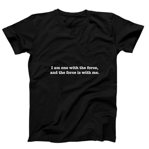 I Am The One With The Force And The Force Is With Me Man's T-Shirt Tee