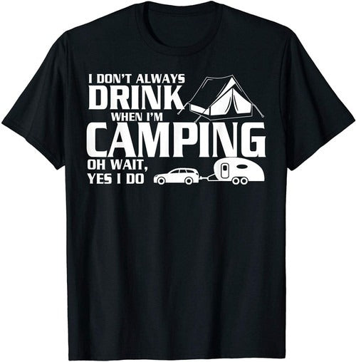 I Do Not Always Drink When I Am Camping Funny Man's T-Shirt Tee